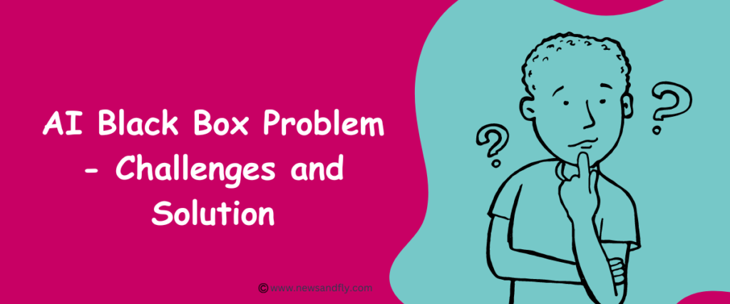 AI Black Box Problem - Challenges and Solution